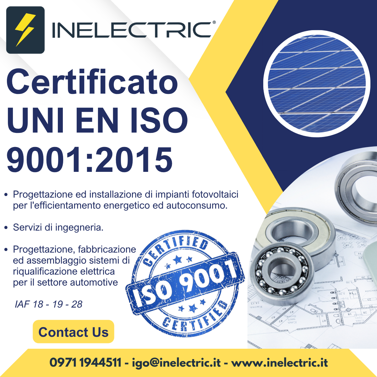 Progettazione ed installazione di impianti fotovoltaici per l'efficientamento energetico ed autoconsumo. Servizi di ingegneria. Progettazione, fabbricazione ed assemblaggio sistemi di riqualificazione elettrica per il settore automotive IAF 18 - 19 - 28
